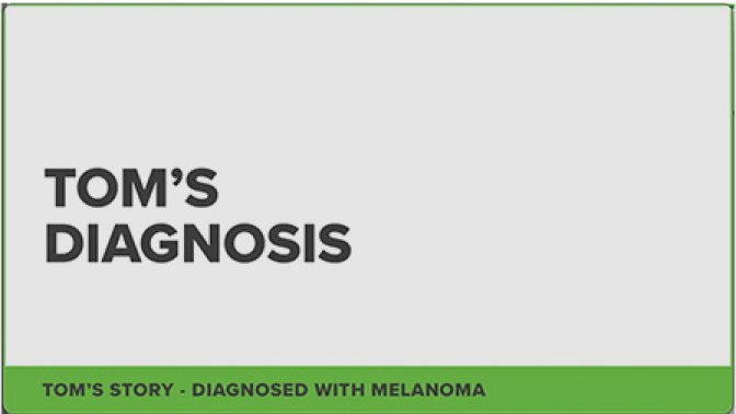 Tom's Diagnosis: Tom's Story - Diagnosed With Melanoma